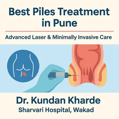 Best Piles Treatment in Pune – Advanced Laser & Minimally Invasive Care by Dr. Kundan Kharde - Sharvari Hospital Blog