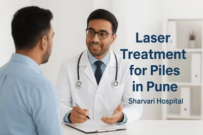Laser Treatment for Piles in Pune – Cost, Recovery, and Benefits Explained - Sharvari Hospital Blog