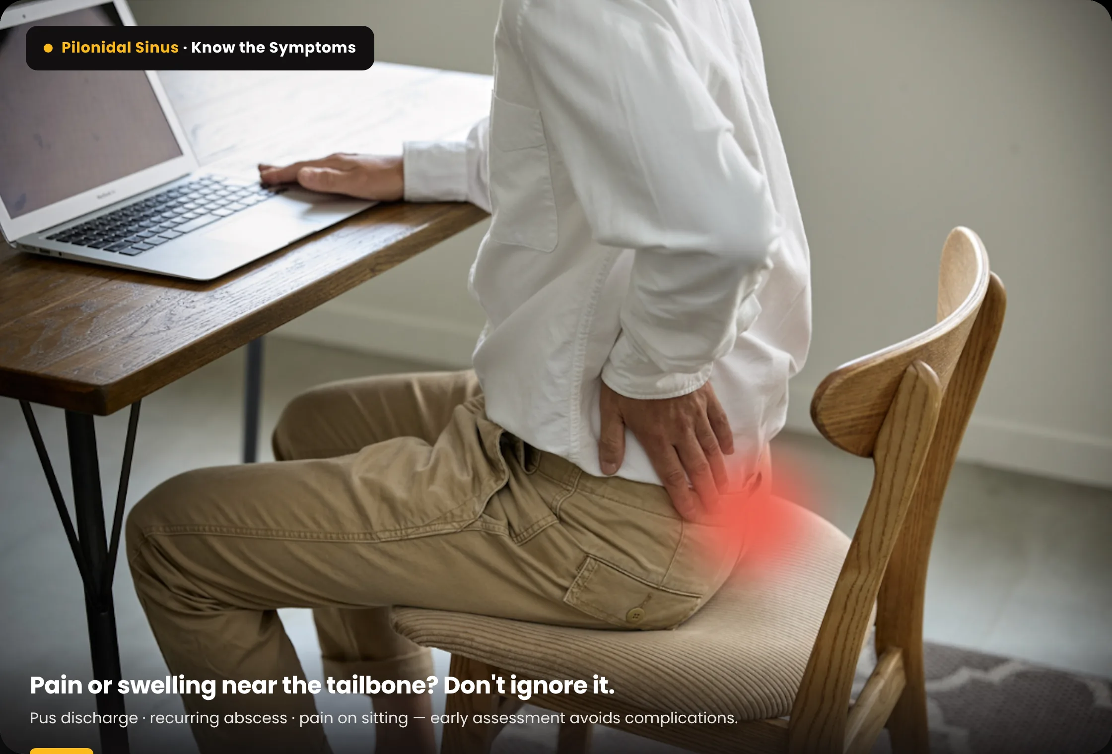 Pilonidal sinus symptoms — pain and swelling near the tailbone